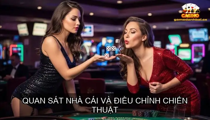 Quan sát nhà cái và điều chỉnh chiến thuật