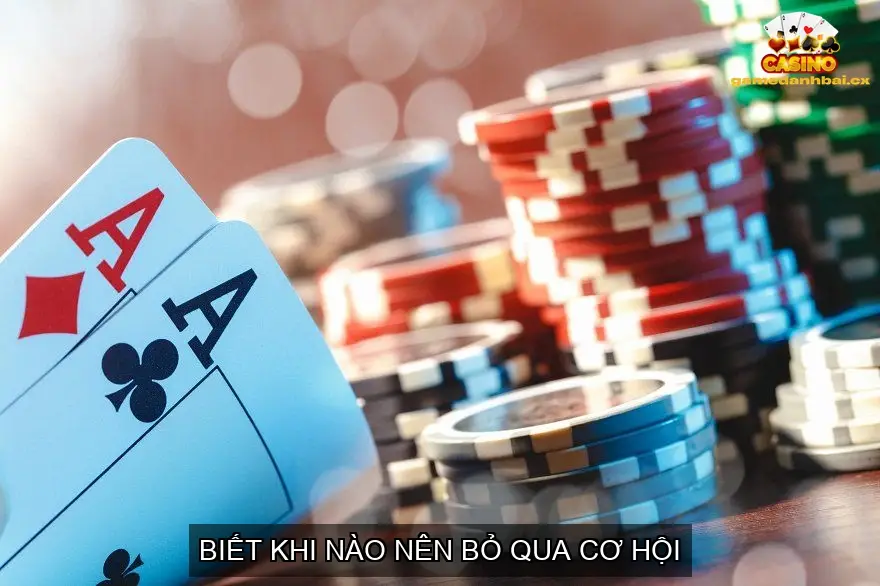 Mẹo giữ hàng để lật kèo tiến lên trực tuyến 5 Biết Khi Nào Nên Bỏ Qua Cơ Hội