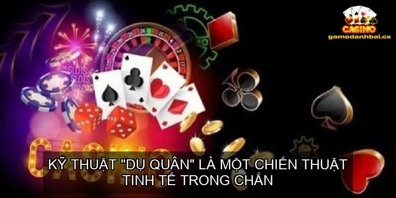 Sử dụng kỹ thuật "dụ quân"