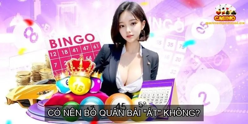 Có nên bỏ quân bài "át" không?