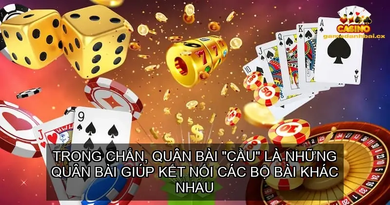 Quan trọng của việc giữ quân bài "cầu"