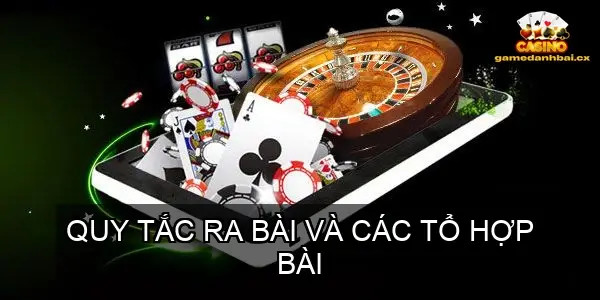 Quy Tắc Ra Bài Và Các Tổ Hợp Bài
