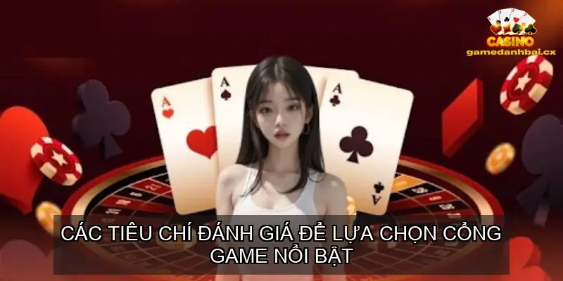 Các Tiêu Chí Đánh Giá Để Lựa Chọn Cổng Game Nổi Bật